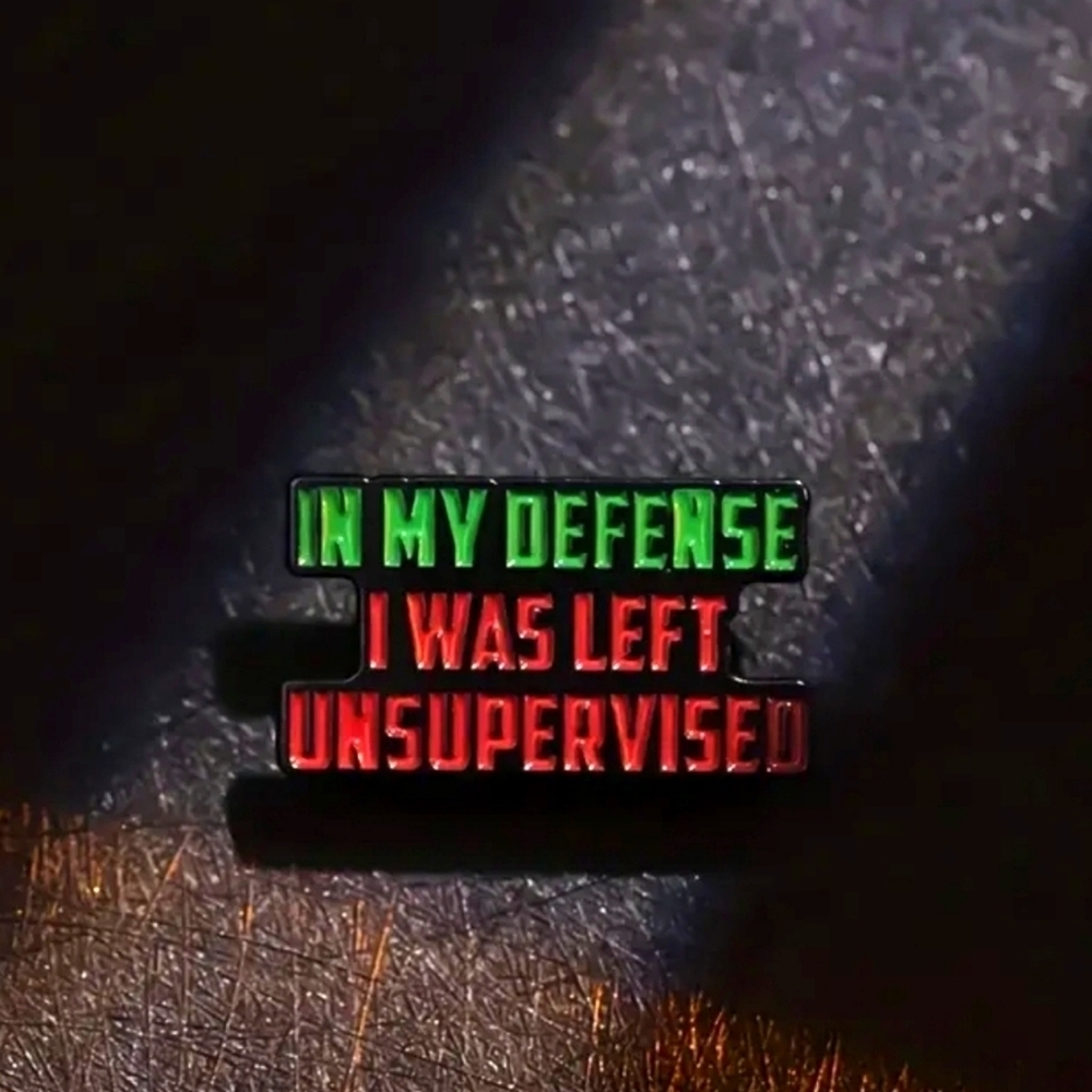 **Humorous enamel pin "In my defense I was left unsupervised" **